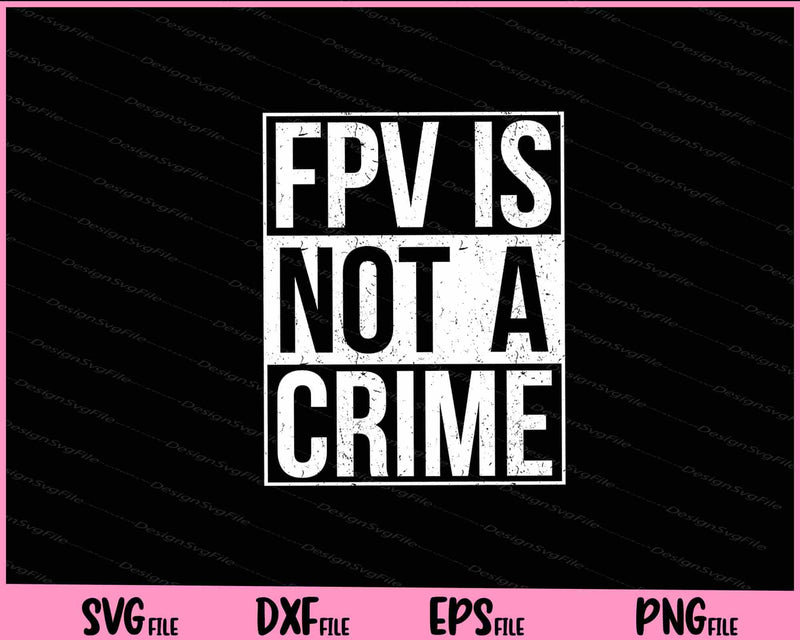 FPV Is Not A Crime Svg Cutting Printable Files  - Premium Cutting Files in SVG, PNG & EPS Formats - Premium SVG Cutting Files for Crafts