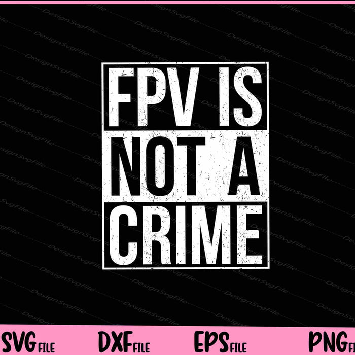 FPV Is Not A Crime Svg Cutting Printable Files  - Premium Cutting Files in SVG, PNG & EPS Formats - Premium SVG Cutting Files for Crafts