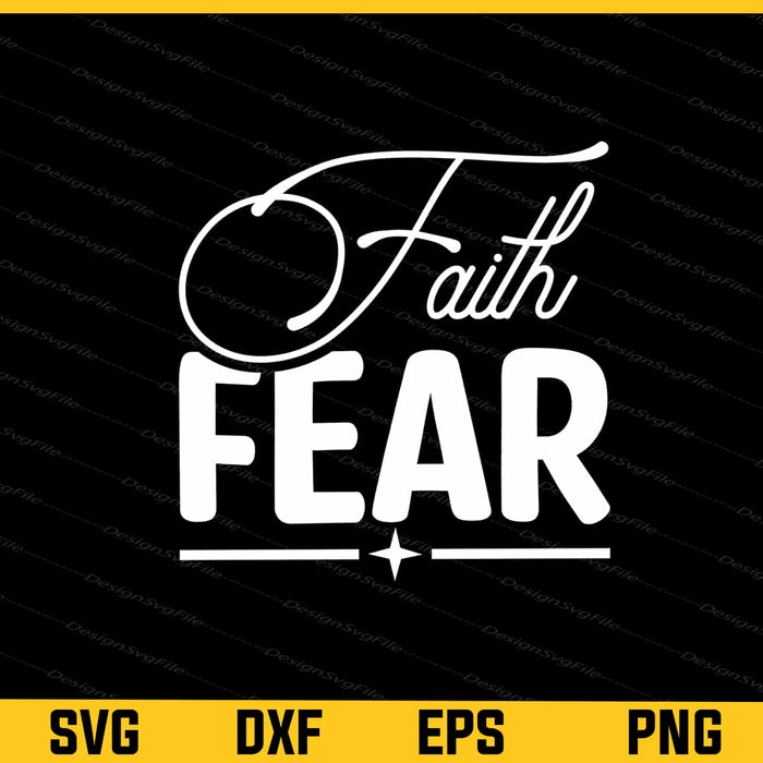 Faith Fear Svg Cutting Printable File  - Premium Cutting Files in SVG, PNG & EPS Formats - Premium SVG Cutting Files for Crafts