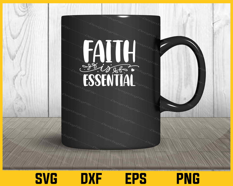 Faith Is Essential Svg Cutting Printable File  - Premium Cutting Files in SVG, PNG & EPS Formats - Premium SVG Cutting Files for Crafts