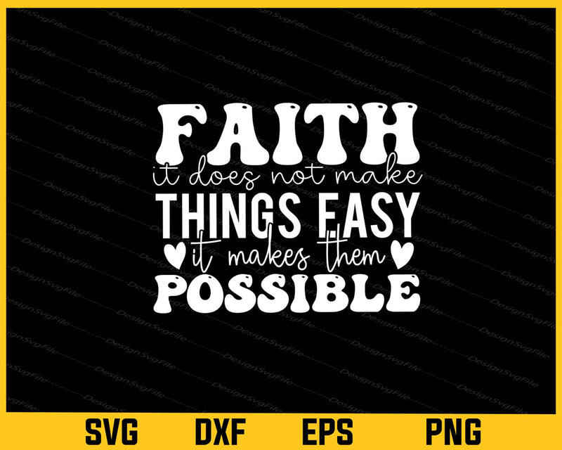 Faith It Does’t Make Things Easy It Makes Svg Cutting Printable File  - Premium Cutting Files in SVG, PNG & EPS Formats - Premium SVG Cutting Files for Crafts