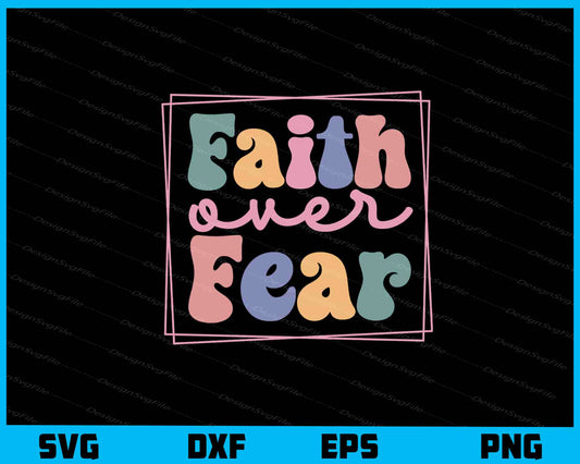 Faith Over Fear Svg Cutting Printable File  - Premium Cutting Files in SVG, PNG & EPS Formats - Premium SVG Cutting Files for Crafts