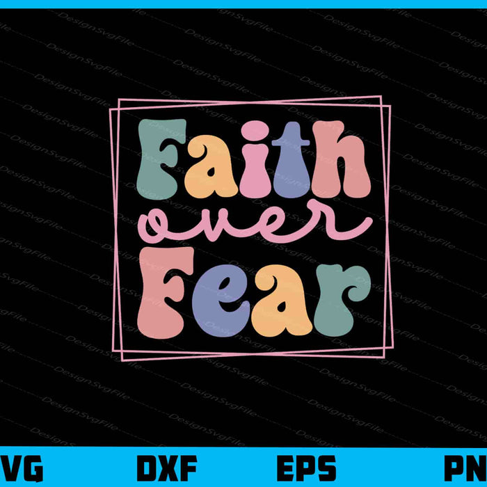 Faith Over Fear Svg Cutting Printable File  - Premium Cutting Files in SVG, PNG & EPS Formats - Premium SVG Cutting Files for Crafts