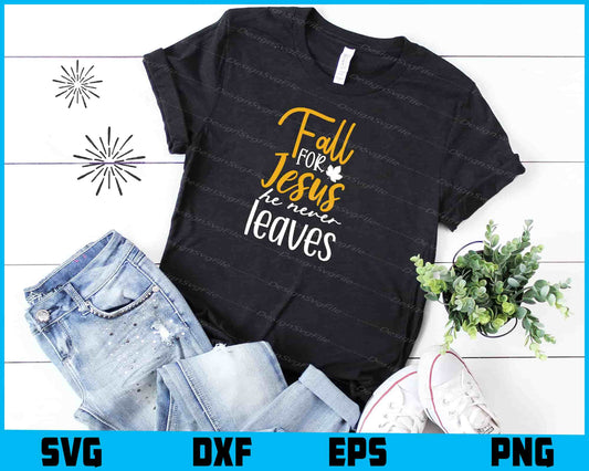 Fall For Jesus He Never Leaves Svg Cutting Printable File  - Premium Cutting Files in SVG, PNG & EPS Formats - Premium SVG Cutting Files for Crafts