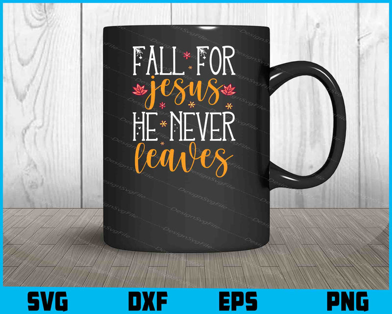 Fall For Jesus He Never Leaves SVG PNG Digital Printable File  - Premium Cutting Files in SVG, PNG & EPS Formats - Premium SVG Cutting Files for Crafts