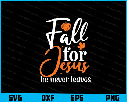 Fall For Jesus He Never Leaves Shirt Svg Cutting Printable File  - Premium Cutting Files in SVG, PNG & EPS Formats - Premium SVG Cutting Files for Crafts