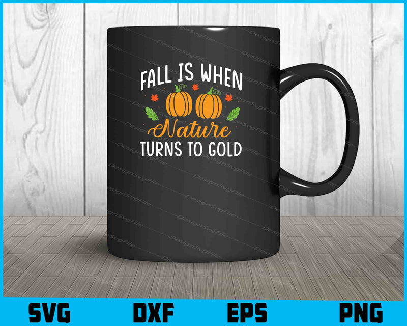 Fall Is When Nature Turns To Gold SVG PNG Digital Printable File  - Premium Cutting Files in SVG, PNG & EPS Formats - Premium SVG Cutting Files for Crafts