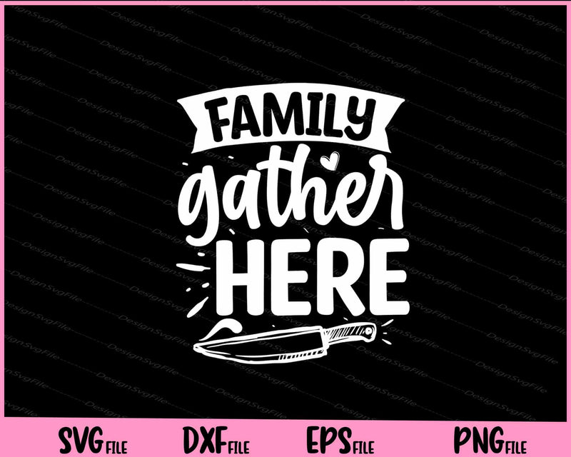 Family Gather Here Svg Cutting Printable Files  - Premium Cutting Files in SVG, PNG & EPS Formats - Premium SVG Cutting Files for Crafts