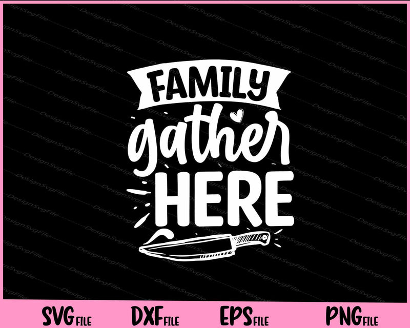 Family Gather Here svg
