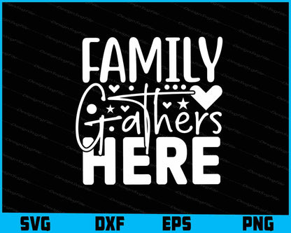 Family Gathers Here SVG Cutting Printable File