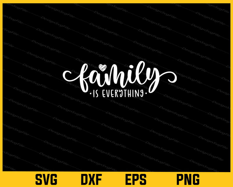 Family Is Everything Svg Cutting Printable File  - Premium Cutting Files in SVG, PNG & EPS Formats - Premium SVG Cutting Files for Crafts