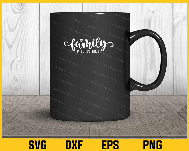 Family Is Everything Svg Cutting Printable File  - Premium Cutting Files in SVG, PNG & EPS Formats - Premium SVG Cutting Files for Crafts