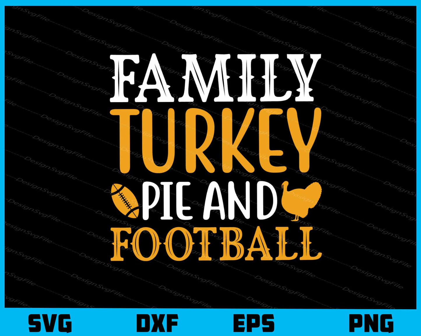 Family Turkey Pie And Football Svg Cutting Printable File  - Premium Cutting Files in SVG, PNG & EPS Formats - Premium SVG Cutting Files for Crafts