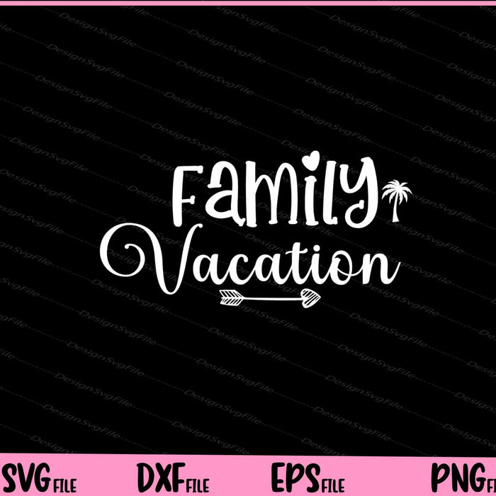 Family Vacation Svg Cutting Printable Files  - Premium Cutting Files in SVG, PNG & EPS Formats - Premium SVG Cutting Files for Crafts