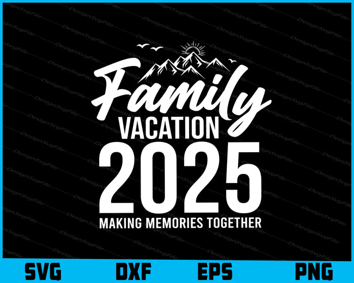 Family Vacation 2025 Making Memories Together SVG