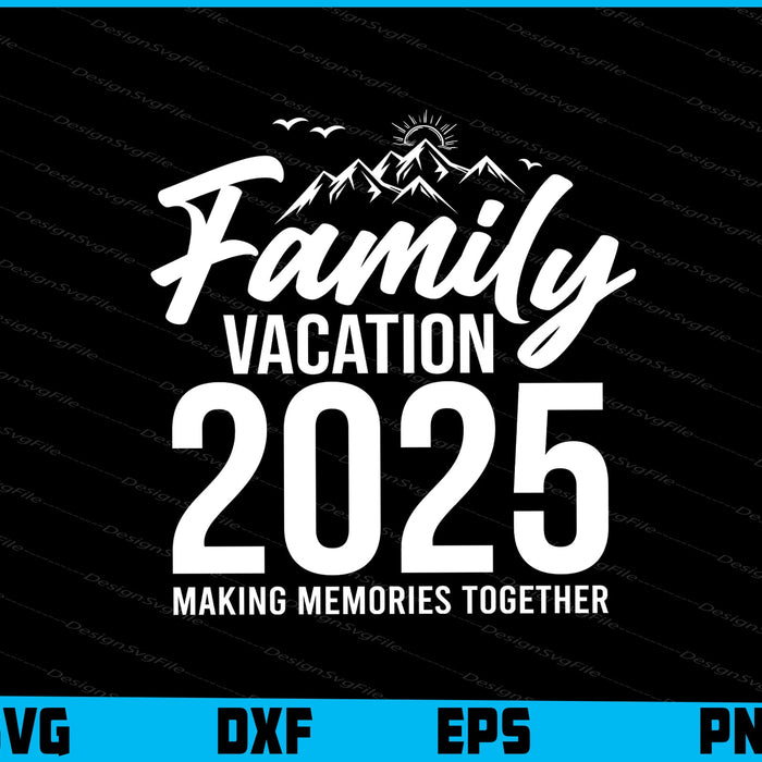 Family Vacation 2025 Making Memories Together SVG