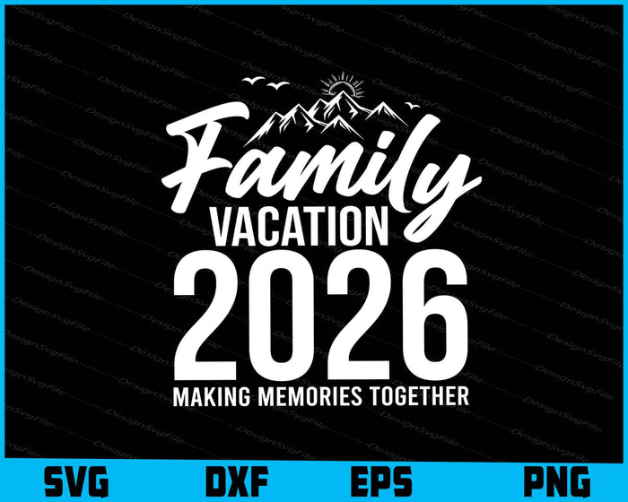 Family Vacation 2026 Making Memories Together SVG