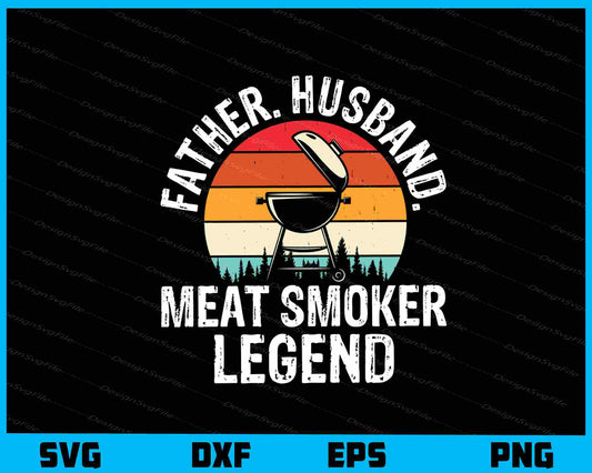 Father Husband Meat Smoker Legend Svg Cutting Printable File  - Premium Cutting Files in SVG, PNG & EPS Formats - Premium SVG Cutting Files for Crafts