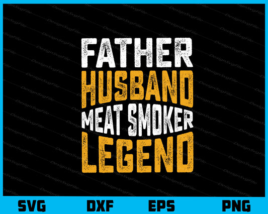 Father Husbend Meat Smoker Legend Svg Cutting Printable File  - Premium Cutting Files in SVG, PNG & EPS Formats - Premium SVG Cutting Files for Crafts