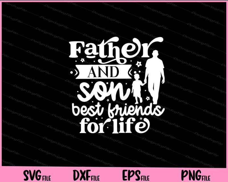 Father and son best friends for life Father day Svg Cutting Printable Files  - Premium Cutting Files in SVG, PNG & EPS Formats - Premium SVG Cutting Files for Crafts