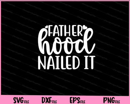 Fatherhood Nailed It Father's Day Svg Cutting Printable Files  - Premium Cutting Files in SVG, PNG & EPS Formats - Premium SVG Cutting Files for Crafts