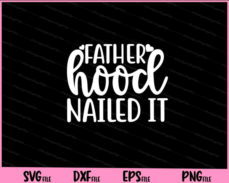 Fatherhood Nailed It Father's Day Svg Cutting Printable Files  - Premium Cutting Files in SVG, PNG & EPS Formats - Premium SVG Cutting Files for Crafts