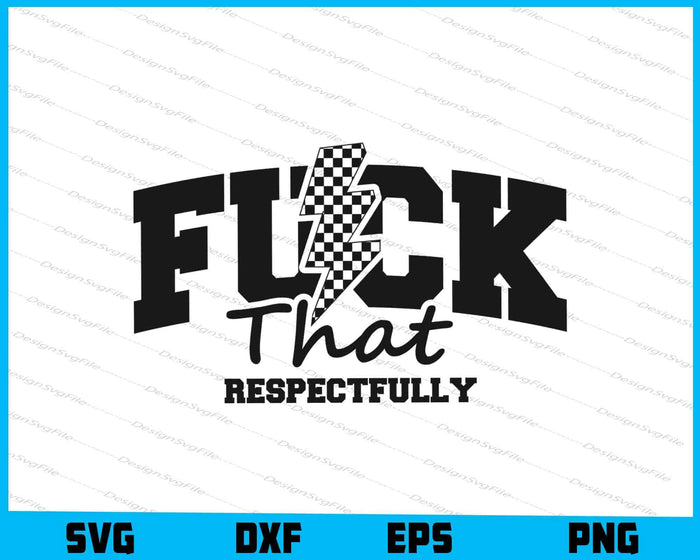F*ck That Respectfully SVG