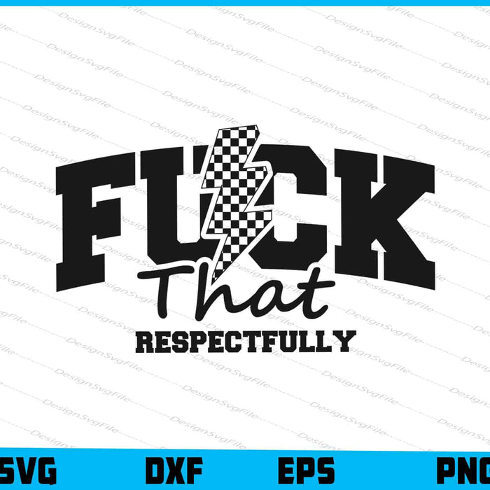 F*ck That Respectfully SVG