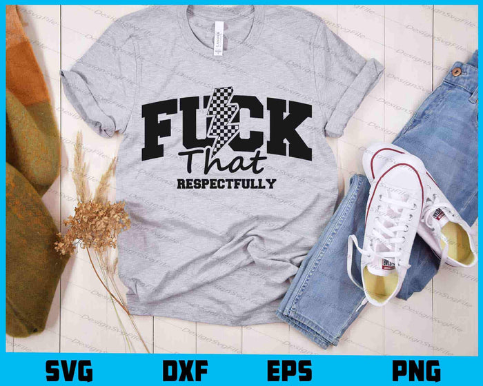 F*ck That Respectfully SVG