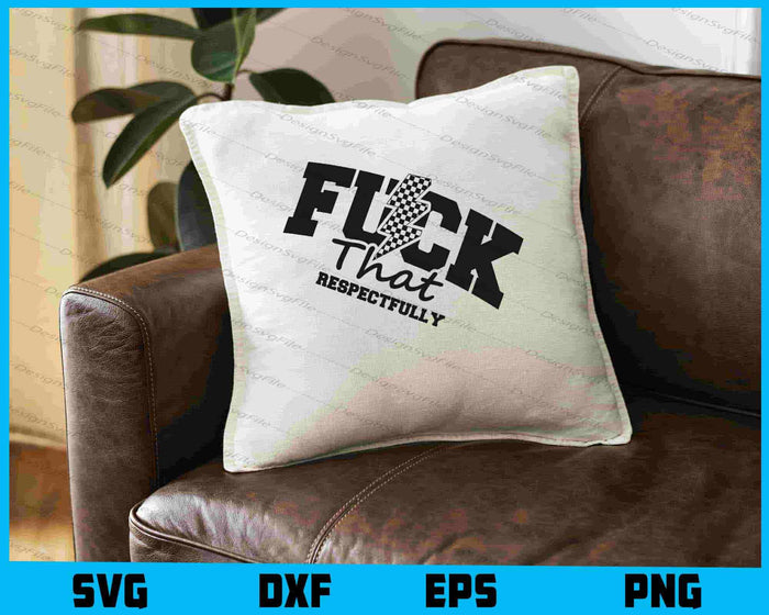 F*ck That Respectfully SVG
