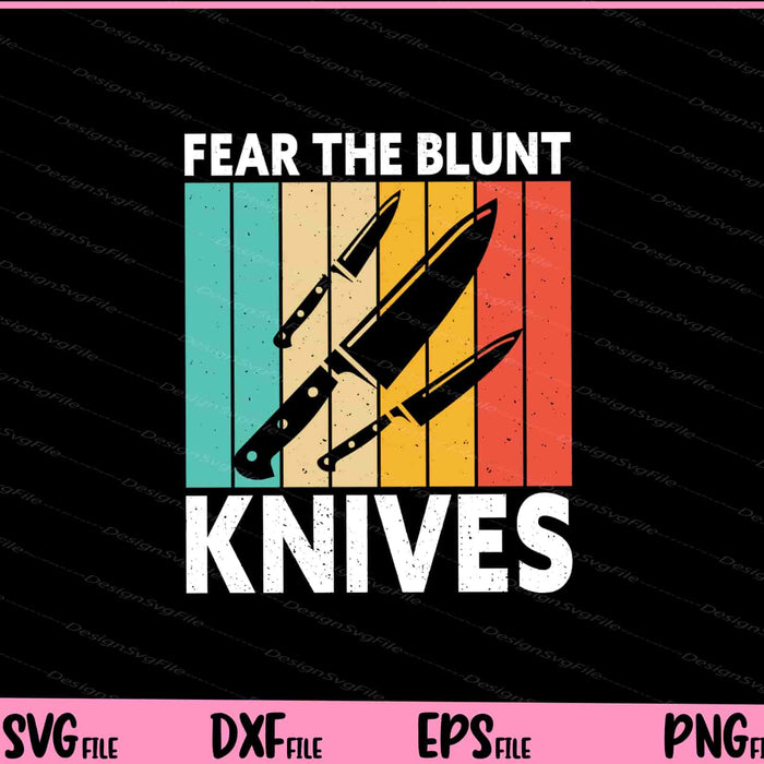 Fear The Blunt Knives Svg Cutting Printable Files  - Premium Cutting Files in SVG, PNG & EPS Formats - Premium SVG Cutting Files for Crafts