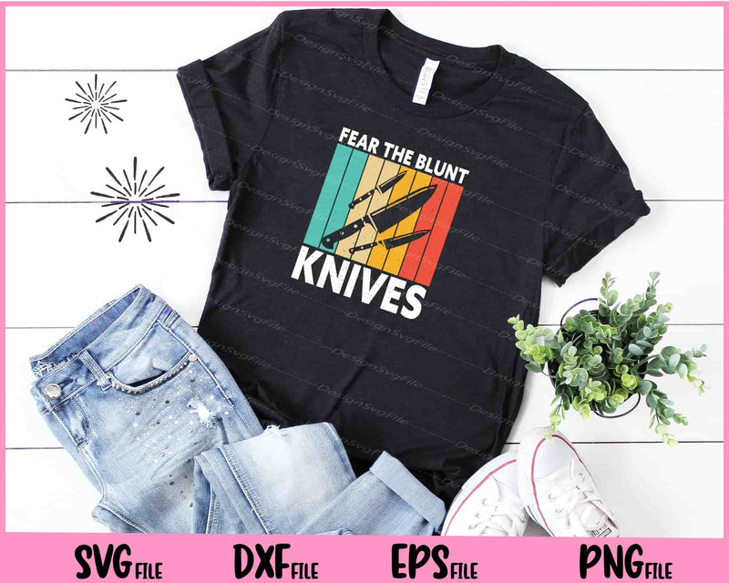 Fear The Blunt Knives t shirt