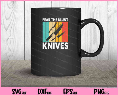 Fear The Blunt Knives Svg Cutting Printable Files  - Premium Cutting Files in SVG, PNG & EPS Formats - Premium SVG Cutting Files for Crafts