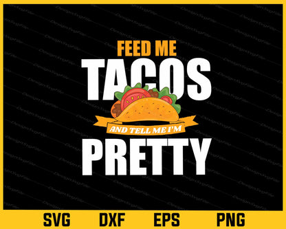 Feed Me Tacos And Tell Me I’m Pretty Svg Cutting Printable File  - Premium Cutting Files in SVG, PNG & EPS Formats - Premium SVG Cutting Files for Crafts