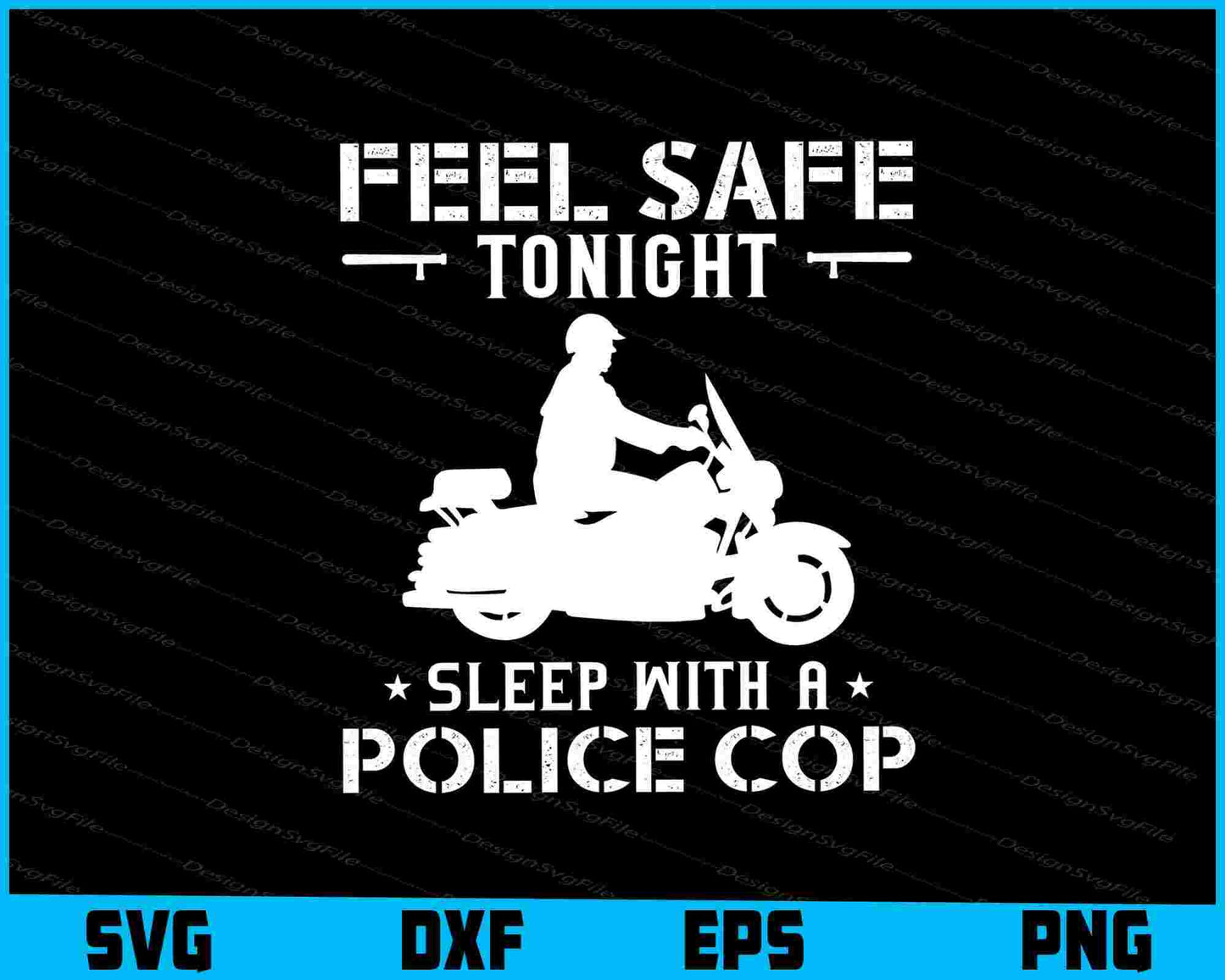 Feel Safe Tonight Sleep With A Police Cop SVG