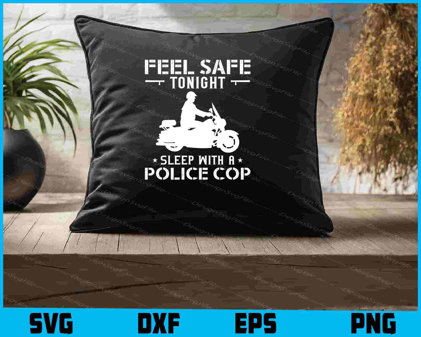 Feel Safe Tonight Sleep With A Police Cop SVG