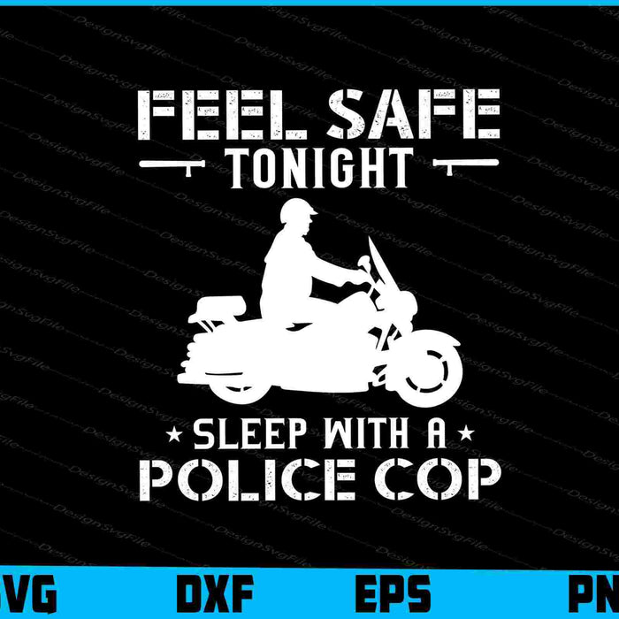 Feel Safe Tonight Sleep With A Police Cop SVG