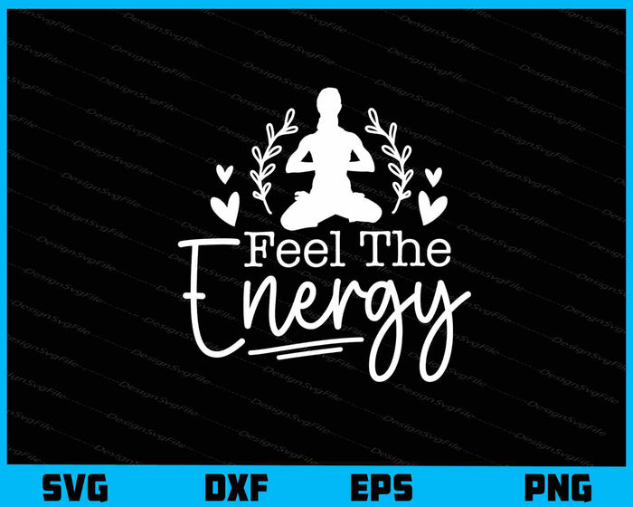 Feel The Energy Yoga Svg Cutting Printable File  - Premium Cutting Files in SVG, PNG & EPS Formats - Premium SVG Cutting Files for Crafts