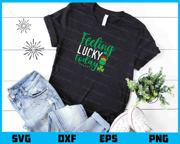 Feeling Lucky Today t shirt