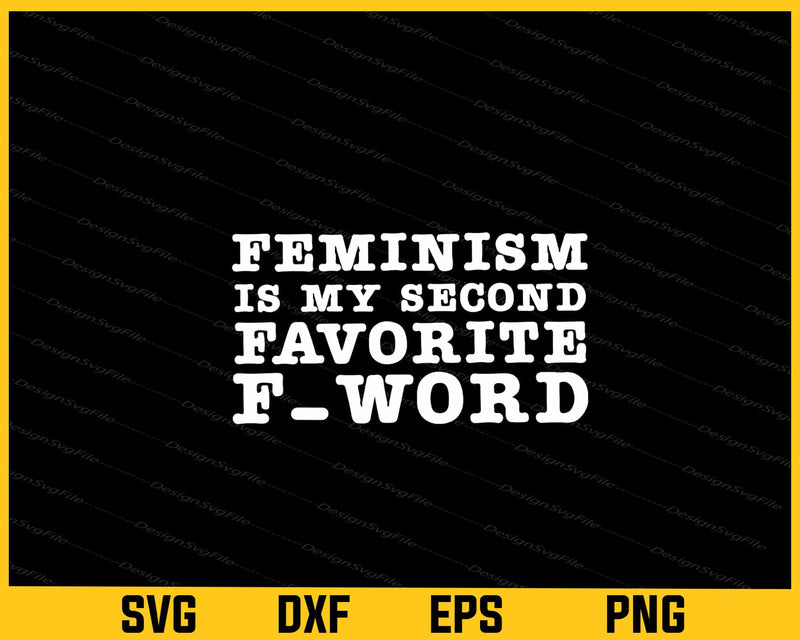 Feminism Is My Second Favorite F Word Svg Cutting Printable File  - Premium Cutting Files in SVG, PNG & EPS Formats - Premium SVG Cutting Files for Crafts