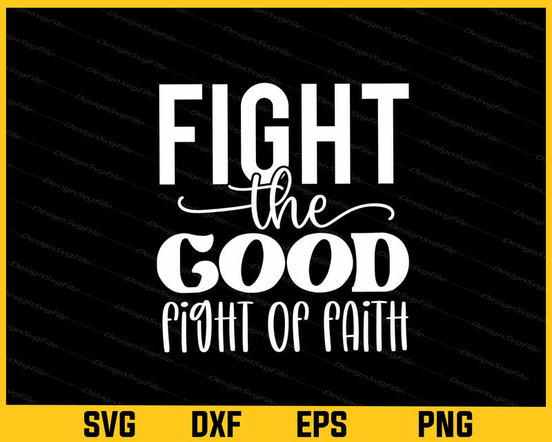 Fight the Good Fight of Faith Svg Cutting Printable File  - Premium Cutting Files in SVG, PNG & EPS Formats - Premium SVG Cutting Files for Crafts