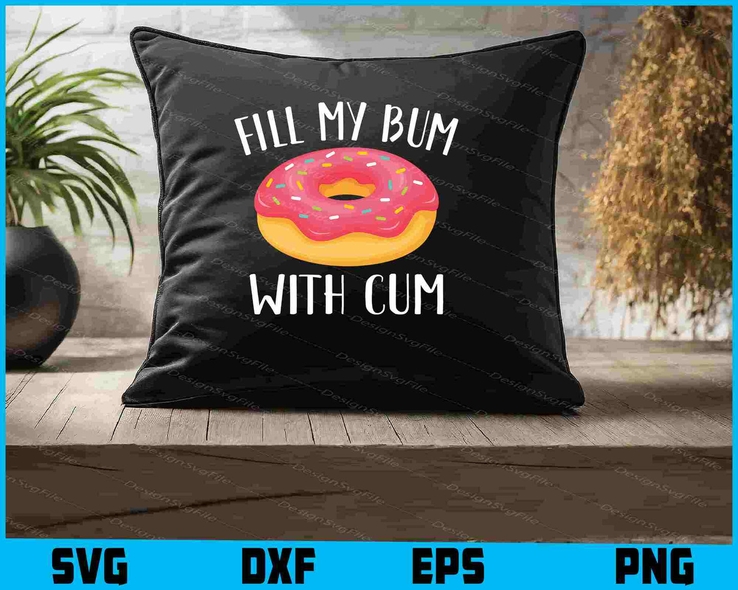 Fill My Bum With Cum SVG