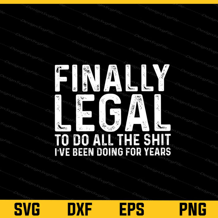 Finally Legal to do all the shit i’ve been Svg Cutting Printable File  - Premium Cutting Files in SVG, PNG & EPS Formats - Premium SVG Cutting Files for Crafts