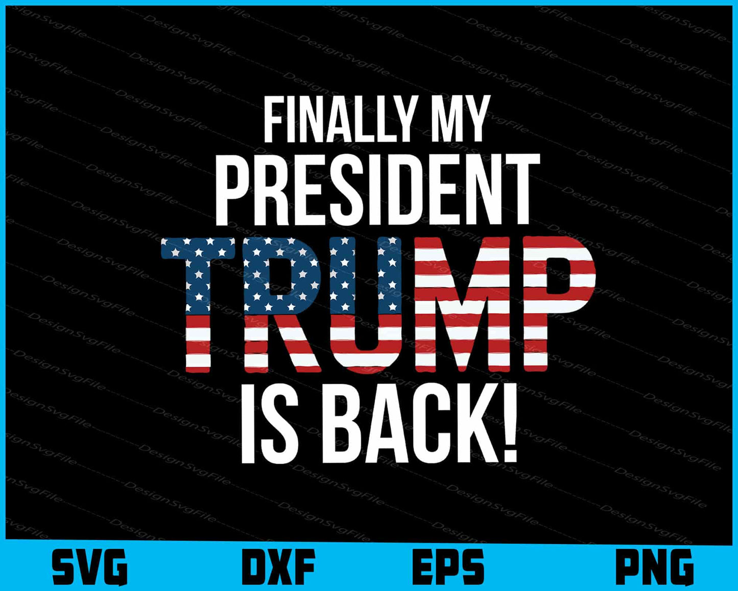 Finally My President Is Trump Is Back! SVG