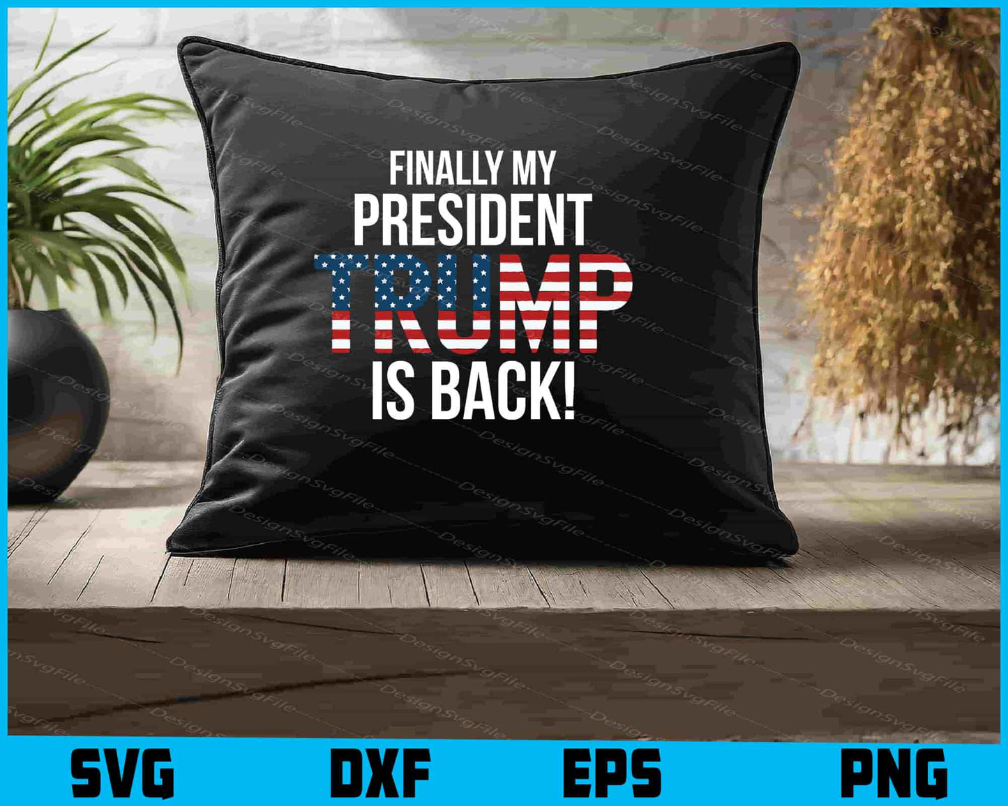 Finally My President Is Trump Is Back! SVG