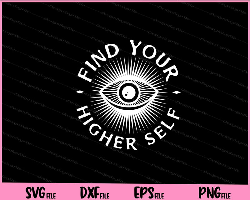 Find Your Higher Self Svg Cutting Printable Files  - Premium Cutting Files in SVG, PNG & EPS Formats - Premium SVG Cutting Files for Crafts