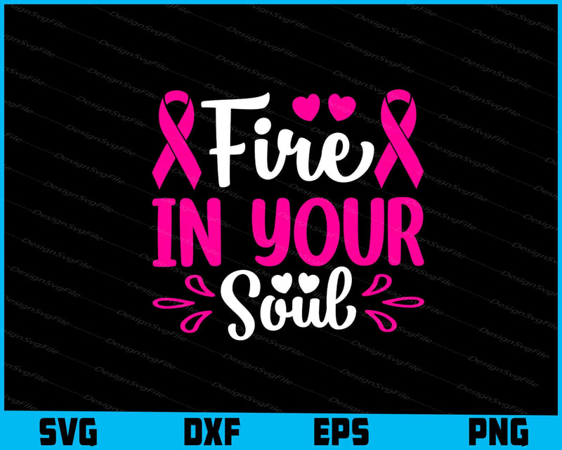 Fire In Your Soul Breast Cancer svg