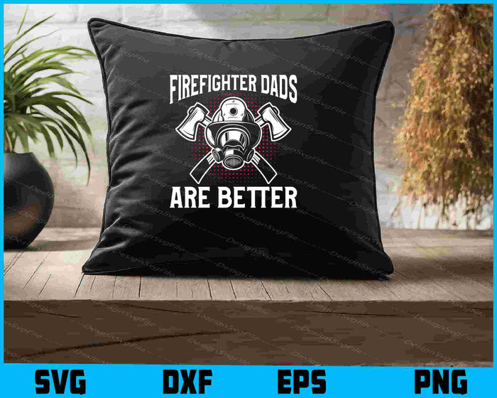 Firefighter Dads Are Better SVG