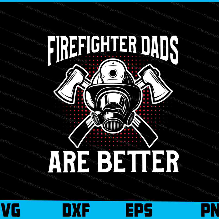 Firefighter Dads Are Better SVG