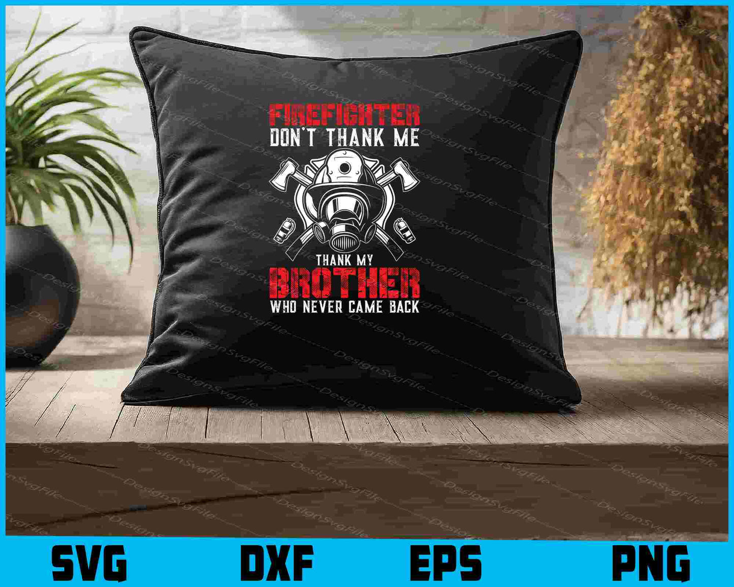 Firefighter Don't Thank Me Thank My Brother SVG